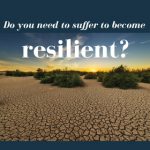 Do you need to suffer to become resilient?